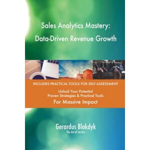 Gerardus Blokdyk - The Art of Service Sales Analytics Mastery: Data-Driven Revenue Growth Gerardus Blokdyk - The Art of Service Sales Analytics Mastery: Data-Driven Revenue Growth