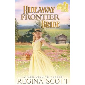 Scott Hideaway Frontier Bride: 3 (Frontier Brides) Scott Hideaway Frontier Bride: 3 (Frontier Brides)