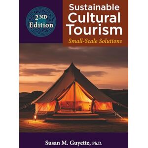 Guyette, Susan Marie Sustainable Cultural Tourism: Small-Scale Solutions, 2nd Edition Guyette, Susan Marie Sustainable Cultural Tourism: Small-Scale Solutions, 2nd Edition