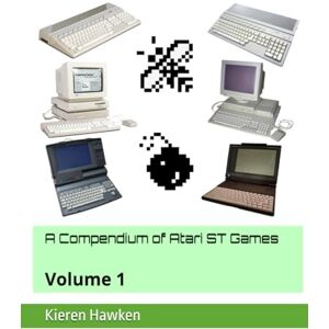 Hawken, Kieren A Compendium of Atari ST Games: Volume 1 Hawken, Kieren A Compendium of Atari ST Games: Volume 1