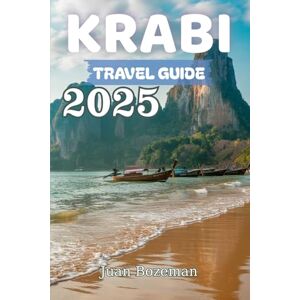 Bozeman, Juan KRABI TRAVEL GUIDE 2025: Explore Thailand’s Best Beaches, Islands, Food & Adventures with Local Tips, Itineraries & Must-See Attractions Bozeman, Juan KRABI TRAVEL GUIDE 2025: Explore Thailand’s Best Beaches, Islands, Food & Adventures with Local Tips, Itineraries & Must-See Attractions