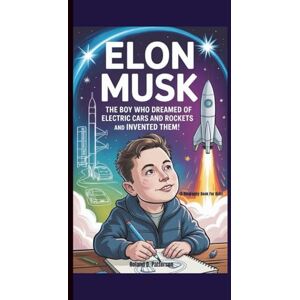 Roland ELON MUSK: The Boy Who Dreamed of Electric Cars and Rockets and Invented Them! (A Biography Book For Kids) Roland ELON MUSK: The Boy Who Dreamed of Electric Cars and Rockets and Invented Them! (A Biography Book For Kids)