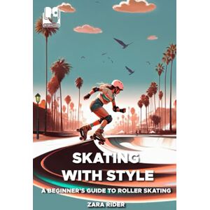 Rider, Zara Skating with Style: A Beginner's Guide to Rollerskating (Rider Team Adventures) Rider, Zara Skating with Style: A Beginner's Guide to Rollerskating (Rider Team Adventures)
