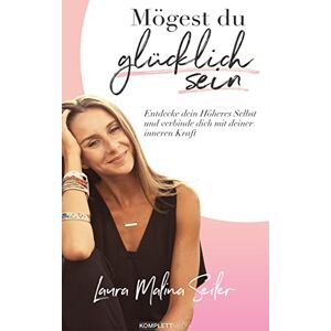 Seiler, Laura Malina Mögest Du glücklich sein: Entdecke dein Höheres Selbst und verbinde dich mit deiner inneren Kraft Seiler, Laura Malina Mögest Du glücklich sein: Entdecke dein Höheres Selbst und verbinde dich mit deiner inneren Kraft