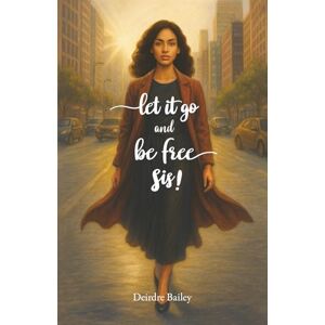 Bailey, Deirdre Let It Go and Be Free Sis! Bailey, Deirdre Let It Go and Be Free Sis!