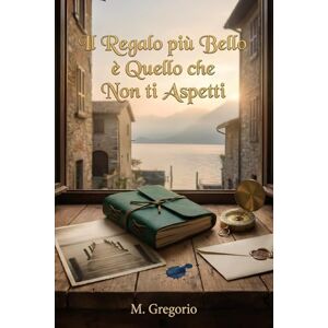 M., Gregorio Il Regalo più Bello è Quello che Non ti Aspetti: Un romanzo rosa emozionante e commovente. Tra misteriosi regali, segreti del passato e un amore inatteso, una storia di rinascita che tocca il cuore. M., Gregorio Il Regalo più Bello è Quello che Non ti Aspetti: Un romanzo rosa emozionante e commovente. Tra misteriosi regali, segreti del passato e un amore inatteso, una storia di rinascita che tocca il cuore.