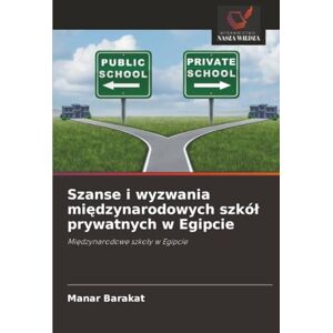 Barakat, Manar Szanse i wyzwania międzynarodowych szkół prywatnych w Egipcie: Międzynarodowe szkoły w Egipcie: Mi¿dzynarodowe szko¿y w Egipcie Barakat, Manar Szanse i wyzwania międzynarodowych szkół prywatnych w Egipcie: Międzynarodowe szkoły w Egipcie: Mi¿dzynarodowe szko¿y w Egipcie