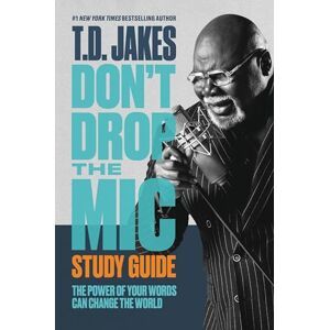 Jakes, T. D. Don't Drop the Mic Study Guide: The Power of Your Words Can Change the World Jakes, T. D. Don't Drop the Mic Study Guide: The Power of Your Words Can Change the World