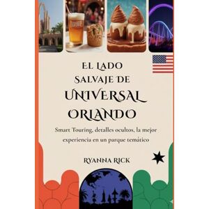 Rick, Ryanna El lado salvaje de Universal Orlando: Smart Touring, detalles ocultos, la mejor experiencia en un parque temático (Into the wild side series) Rick, Ryanna El lado salvaje de Universal Orlando: Smart Touring, detalles ocultos, la mejor experiencia en un parque temático (Into the wild side series)