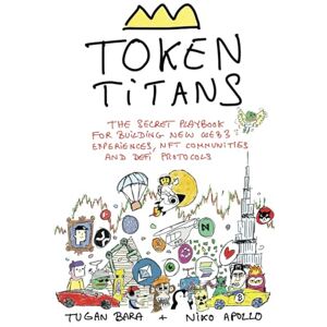 Bara, Tugan Token Titans: The Secret Playbook for Building New Web3 Experiences, NFT Communities, and DeFi Protocols Bara, Tugan Token Titans: The Secret Playbook for Building New Web3 Experiences, NFT Communities, and DeFi Protocols