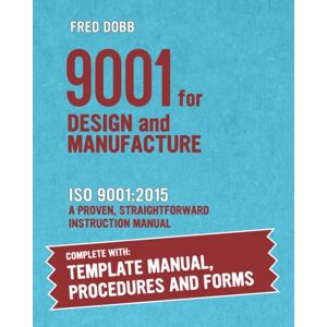 Dobb, Fred 9001 for Design and Manufacture: ISO 9001:2015 A complete how-to guide for successful implementation and certification Dobb, Fred 9001 for Design and Manufacture: ISO 9001:2015 A complete how-to guide for successful implementation and certification