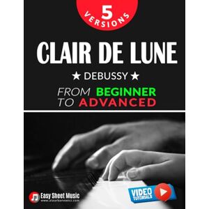 Urbanowicz, Alicja Clair de Lune – Debussy – 5 Versions – From Beginner to Advanced: Learn to Play This Timeless Impressionist Masterpiece Step by Step – Includes Easy ... Piano Series: From Beginner to Virtuoso) Urbanowicz, Alicja Clair de Lune – Debussy – 5 Versions – From Beginner to Advanced: Learn to Play This Timeless Impressionist Masterpiece Step by Step – Includes Easy ... Piano Series: From Beginner to Virtuoso)