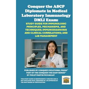 McCaulay, Philip Martin Conquer the ASCP Diplomate in Medical Laboratory Immunology DMLI Exam: Study Guide for Immunologic Principles, Mechanisms, and Techniques; ... and Lab Management (Healthcare Exams) McCaulay, Philip Martin Conquer the ASCP Diplomate in Medical Laboratory Immunology DMLI Exam: Study Guide for Immunologic Principles, Mechanisms, and Techniques; ... and Lab Management (Healthcare Exams)