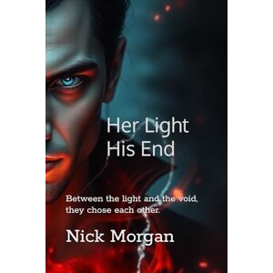 Morgan, Nick Her Light, His End: Between the light and the void, they chose each other. (Shadows Of Fate) Morgan, Nick Her Light, His End: Between the light and the void, they chose each other. (Shadows Of Fate)