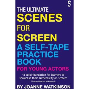 Watkinson, Joanne The Ultimate Scenes for Screen: A Self-Tape Practice Book for Young Actors Watkinson, Joanne The Ultimate Scenes for Screen: A Self-Tape Practice Book for Young Actors