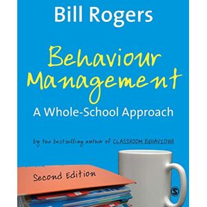 Rogers, Bill Behaviour Management: A Whole-School Approach Rogers, Bill Behaviour Management: A Whole-School Approach