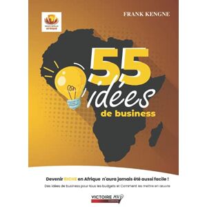 KENGNE, Frank 55 Idées de business: Devenir riche en Afrique n'a jamais été aussi facile ! KENGNE, Frank 55 Idées de business: Devenir riche en Afrique n'a jamais été aussi facile !