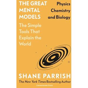 Parrish, Shane The Great Mental Models: Physics, Chemistry and Biology: Physics, Chemistry and Biology Parrish, Shane The Great Mental Models: Physics, Chemistry and Biology: Physics, Chemistry and Biology