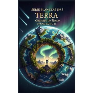 H., CAN BARTU Terra: Guardião do Tempo (Nine Worlds, One Star (Nove mundos, uma estrela): O Legado Científico de um Sistema Planetário) H., CAN BARTU Terra: Guardião do Tempo (Nine Worlds, One Star (Nove mundos, uma estrela): O Legado Científico de um Sistema Planetário)