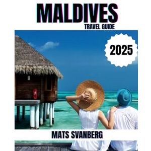 SVANBERG, MATS MALDIVES TRAVEL GUIDE 2025: A comprehensive and up to date guide on everything you need to know about Moldova, what to do and what not to do as a Family, Lovers or Tourist. (complete colour picture) SVANBERG, MATS MALDIVES TRAVEL GUIDE 2025: A comprehensive and up to date guide on everything you need to know about Moldova, what to do and what not to do as a Family, Lovers or Tourist. (complete colour picture)