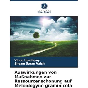Upadhyay, Vinod Auswirkungen von Maßnahmen zur Ressourcenschonung auf Meloidogyne graminicola Upadhyay, Vinod Auswirkungen von Maßnahmen zur Ressourcenschonung auf Meloidogyne graminicola