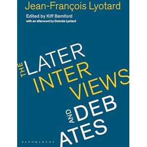 Lyotard, Jean-Francois Jean-Francois Lyotard: The Later Interviews and Debates Lyotard, Jean-Francois Jean-Francois Lyotard: The Later Interviews and Debates