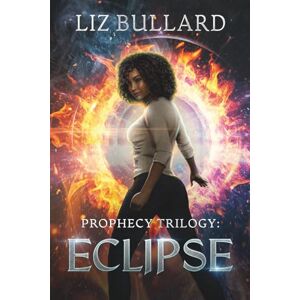 Bullard, Liz Prophecy Trilogy: Eclipse (Prophecy Series) Bullard, Liz Prophecy Trilogy: Eclipse (Prophecy Series)