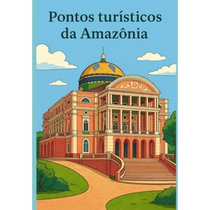 Lins, Andrea Pontos turísticos da Amazônia: Livro de colorir Lins, Andrea Pontos turísticos da Amazônia: Livro de colorir