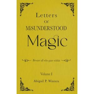 Winters, Abigail Pierce Letters Of Misunderstood Magic Volume 1 (Sister Witch Lore) Winters, Abigail Pierce Letters Of Misunderstood Magic Volume 1 (Sister Witch Lore)