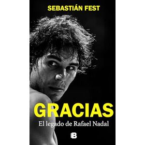 Fest, Sebastián Gracias: El Legado de Rafael Nadal / Thank You: Rafa's Legacy: El legado de Rafael Nadal/ Rafa's Legacy Fest, Sebastián Gracias: El Legado de Rafael Nadal / Thank You: Rafa's Legacy: El legado de Rafael Nadal/ Rafa's Legacy
