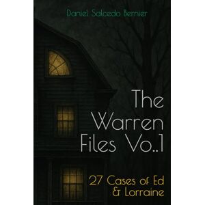 Salcedo Bernier, Daniel The Warren Files: 27 Cases of Ed & Lorraine Salcedo Bernier, Daniel The Warren Files: 27 Cases of Ed & Lorraine