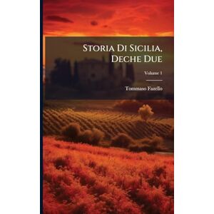 Fazello, Tommaso Storia Di Sicilia, Deche Due; Volume 1 Fazello, Tommaso Storia Di Sicilia, Deche Due; Volume 1