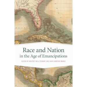 Whitney Stewart (editor) et al Race and Nation in the Age of Emancipations: 31 (Race in the Atlantic World, 1700–1900) Whitney Stewart (editor) et al Race and Nation in the Age of Emancipations: 31 (Race in the Atlantic World, 1700–1900)