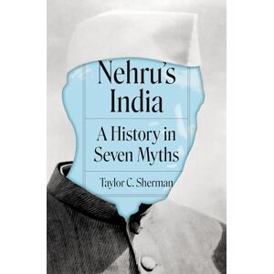 Taylor Nehru's India: A History in Seven Myths Taylor Nehru's India: A History in Seven Myths