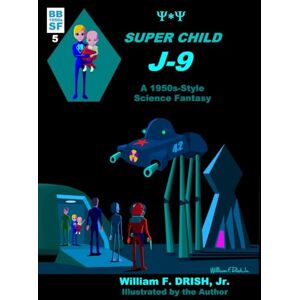 Drish Jr., William F. SUPER CHILD J-9 (Billy's Books of 1950s Science Fantasy) Drish Jr., William F. SUPER CHILD J-9 (Billy's Books of 1950s Science Fantasy)