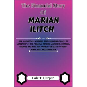 Harper, Cole T. The Financial Story Of Marian Ilitch: How a Relentless Visionary Rose From Humble Roots to Leadership at the Pinnacle, Inspiring Leadership, Financial ... (The Financial Rise Of Billionaire Titans) Harper, Cole T. The Financial Story Of Marian Ilitch: How a Relentless Visionary Rose From Humble Roots to Leadership at the Pinnacle, Inspiring Leadership, Financial ... (The Financial Rise Of Billionaire Titans)