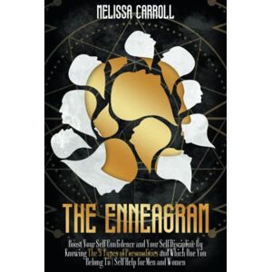 Carroll, Melissa THE ENNEAGRAM: Boost Your Self Confidence and Your Self Discipline By Knowing The 9 Types of Personalities and Which One You Belong To Self Help for Men and Women Carroll, Melissa THE ENNEAGRAM: Boost Your Self Confidence and Your Self Discipline By Knowing The 9 Types of Personalities and Which One You Belong To Self Help for Men and Women