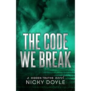 Doyle, Nicky The Code We Break (Hidden Truths Book 1): A Standalone Dark Hacker Romance of Hidden Identities and Obsessive Devotion Doyle, Nicky The Code We Break (Hidden Truths Book 1): A Standalone Dark Hacker Romance of Hidden Identities and Obsessive Devotion