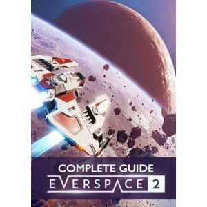 Smith, Manuel Ji. EVERSPACE 2 Complete Guide: Tips, Tricks, Strategies, Cheats, Hints and More! Smith, Manuel Ji. EVERSPACE 2 Complete Guide: Tips, Tricks, Strategies, Cheats, Hints and More!