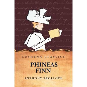 Anthony Trollope Phineas Finn Anthony Trollope Phineas Finn