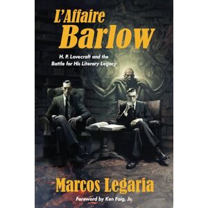 Legaria, Marcos L'Affaire Barlow: H. P. Lovecraft and the Battle for His Literary Legacy Legaria, Marcos L'Affaire Barlow: H. P. Lovecraft and the Battle for His Literary Legacy