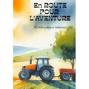 EUGENE, Alixela En route pour l'aventure, 50 coloriages de véhicules: 50 images à colorier de véhicules et engins de chantier, convient au tout-petit EUGENE, Alixela En route pour l'aventure, 50 coloriages de véhicules: 50 images à colorier de véhicules et engins de chantier, convient au tout-petit