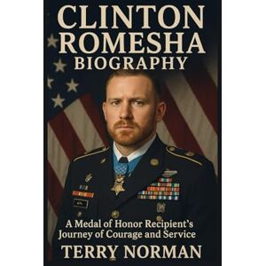 Norman Clinton Romesha Biography: A Medal of Honor Recipient's Journey of Courage and Service Norman Clinton Romesha Biography: A Medal of Honor Recipient's Journey of Courage and Service