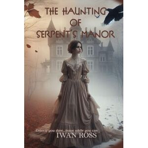 Ross, Iwan The Haunting of Serpent's Manor: Whispers from the Past Ross, Iwan The Haunting of Serpent's Manor: Whispers from the Past