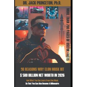 Princeton 98 REASONS WHY ELON MUSK HIT $ 500 BILLION NET WORTH IN 2026: And What You Can Learn From Elon Musk So That You Can Also Become A Billionnaire Princeton 98 REASONS WHY ELON MUSK HIT $ 500 BILLION NET WORTH IN 2026: And What You Can Learn From Elon Musk So That You Can Also Become A Billionnaire