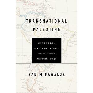 Stanford University Press Transnational Palestine: Migration and the Right of Return before 1948 (Worlding the Middle East) Stanford University Press Transnational Palestine: Migration and the Right of Return before 1948 (Worlding the Middle East)
