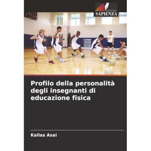 Asai, Kailas Profilo della personalità degli insegnanti di educazione fisica Asai, Kailas Profilo della personalità degli insegnanti di educazione fisica