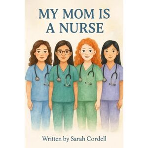 Cordell, Sarah My Mom Is A Nurse Cordell, Sarah My Mom Is A Nurse