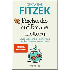 Fitzek, Sebastian Fische, die auf Bäume klettern: Glück, Liebe, Erfolg ein Kompass für das Abenteuer namens Leben Fitzek, Sebastian Fische, die auf Bäume klettern: Glück, Liebe, Erfolg ein Kompass für das Abenteuer namens Leben