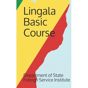 Foreign Service Institute, Department of State Lingala Basic Course (Language) Foreign Service Institute, Department of State Lingala Basic Course (Language)
